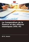Ali K. Anami - Le Compendium de la finance et des affaires islamiques (VOL III)