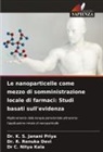 Dr. R. Renuka Devi, R. Renuka Devi, C. Nitya Kala, Dr C. Nitya Kala, Dr. K. S. Janani Priya, K. S. Janani Priya - Le nanoparticelle come mezzo di somministrazione locale di farmaci: Studi basati sull'evidenza