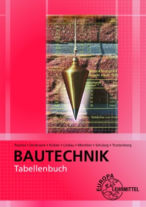 Silvia Ferdinand, Silvia u Ferdinand, Jens Kickler, Doreen Lindau, Horst Mentlein, Peter Peschel... - Tabellenbuch Bautechnik - Tabellen, Formeln, Regeln, Bestimmungen