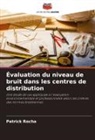 Patrick Rocha - Évaluation du niveau de bruit dans les centres de distribution