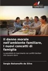 Sergio Balsanulfo da Silva - Il danno morale nell'ambiente familiare, I nuovi concetti di famiglia