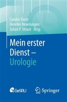 Henrike Beverungen, Julian P Struck, Carolin Siech, Julian P. Struck - Mein erster Dienst - Urologie