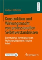 Andreas Hohmann - Konstruktion und Wirkungsmacht von professionellen Selbstverständnissen