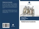 Pinkal Patel, Anvi Shah, Vasudha Sodani - Pädiatrische Exodontie