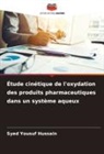 Syed Yousuf Hussain - Étude cinétique de l'oxydation des produits pharmaceutiques dans un système aqueux