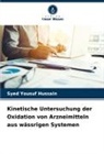 Syed Yousuf Hussain - Kinetische Untersuchung der Oxidation von Arzneimitteln aus wässrigen Systemen