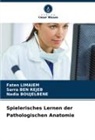 Sarra Ben Rejeb, Nadia Boujelbene, Faten Limaiem - Spielerisches Lernen der Pathologischen Anatomie