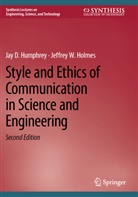 Jeffrey W Holmes, Jeffrey W. Holmes, Jay D Humphrey, Jay D. Humphrey - Style and Ethics of Communication in Science and Engineering