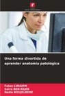 Sarra Ben Rejeb, Nadia Boujelbene, Faten Limaiem - Una forma divertida de aprender anatomía patológica