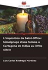 Luis Carlos Restrepo Martinez - L'Inquisition du Saint-Office: témoignage d'une femme à Cartagena de Indias au XVIIe siècle