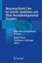 J McDougle, Christopher J. McDougle, Robyn P Thom, Robyn P. Thom - Neuropsychiatric Care for Genetic Syndromes and Other Neurodevelopmental Disorders