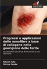 Ritesh Fule, Shriya Pande - Progressi e applicazioni delle nanofibre a base di collagene nella guarigione delle ferite