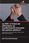 John Kayembe Kiponga - La RDC si trova ad affrontare un trasferimento truccato del potere politico?