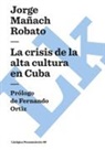 Jorge Mañach Y Robato - La Crisis de La Alta Cultura En Cuba