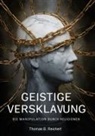 Thomas B Reichert, Thomas B. Reichert - Geistige Versklavung: Die Manipulation durch Religionen