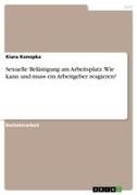 Kiara Konopka - Sexuelle Belästigung am Arbeitsplatz. Wie kann und muss ein Arbeitgeber reagieren?