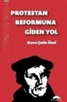 Banu cetin Ünal - Protestan Reformuna Giden Yol
