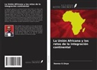 Ikenna U. Unya - La Unión Africana y los retos de la integración continental