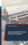 Jaqueline Kraiger - Berichterstattung in der Pandemie