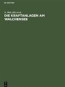 B. Gleichmann, N. Holz, R. Thomann - Die Kraftanlagen am Walchensee