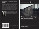 Raquel Belisario - Tras el muro de hormigón y el telón invisible