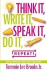 Tommie Lee Brooks Jr. - Think it, Write it, Speak it, Do it, Repeat!