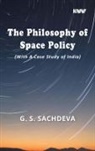 G S Sachdeva - The Philosophy of Space Policy (With A Case Study of India)