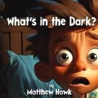 Matthew Hawk - What's in the Dark?