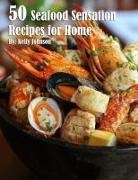 Kelly Johnson - 50 Seafood Sensation Recipes for Home