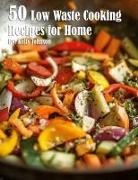 Kelly Johnson - 50 Low Waste Cooking Recipes for Home
