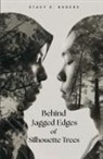 Stacy Elena Rogers - Behind Jagged Edges of Silhouette Trees
