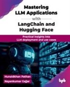 Nayankumar Gajjar, Hunaidkhan Pathan - Mastering LLM Applications with LangChain and Hugging Face