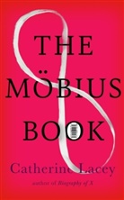 Catherine Lacey - The Möbius Book