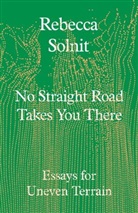 Rebecca Solnit, Solnit Rebecca - No Straight Road Takes You There