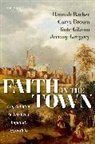 Hannah Barker, Hannah (Professor of British History Barker, Barker Hannah, Carys Brown, Brown Carys, Editor... - Faith in the Town