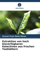 Samuel Prem Mathi Maran - Extraktion von hoch bioverfügbaren Katechinen aus frischen Teeblättern