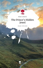 Anna-Lena K, Anna-Lena K. - The Prince's Hidden Jewel. Life is a Story - story.one