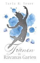 Tarla R. Teser - Tränen in Rávanas Garten