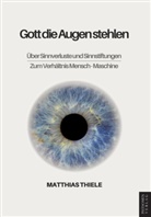 Matthias Thiele - Gott die Augen stehlen