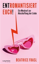 Beatrice Frasl - Entromantisiert euch!