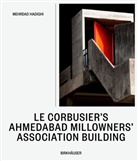 Mehrdad Hadighi - Le Corbusier's Ahmedabad Millowners' Association Building