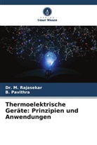 B PAVITHRA, B. PAVITHRA, Dr M RAJASEKAR, Dr. M. RAJASEKAR, M. Rajasekar - Thermoelektrische Geräte: Prinzipien und Anwendungen