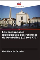 Lígia Maria de Carvalho - Les présupposés idéologiques des réformes de Pombaline (1750-1777)