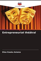 Elias Kwaku Asiama - Entrepreneuriat théâtral