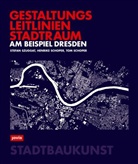Henrike Schoper, Tom Schoper, Stefan Szuggat - Gestaltungsleitlinien Stadtraum am Beispiel Dresden