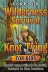 Dion Rosser - Wilderness Survival and Knot Tying for Kids