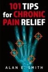 Alan E. Smith - 101 Tips for Chronic Pain Relief
