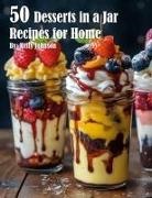Kelly Johnson - 50 Desserts in a Jar Recipes for Home