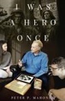 Peter P. Mahoney - I Was a Hero Once