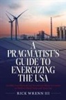 Rick Wrenn III - A Pragmatist's Guide to Energizing the USA